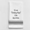 Tea Towel - BB-I-277  It's Not Drinking Alone If The Dog Is Home   Towel