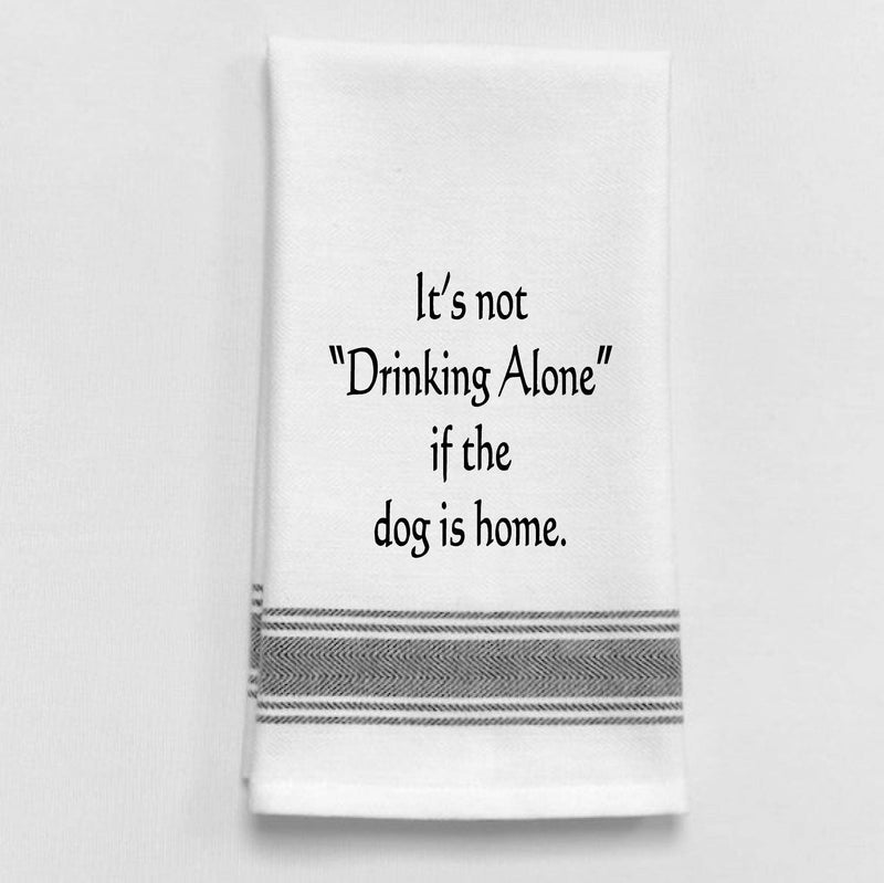 Tea Towel - BB-I-277  It's Not Drinking Alone If The Dog Is Home   Towel